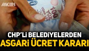 CHP'li belediyelerden asgari ücret kararı