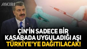 Çin'in sadece bir kasabada uyguladığı aşı Türkiye'ye dağıtılacak!