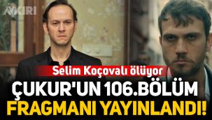 Çukur'un 106. bölüm fragmanı yayınlandı, Selim Koçovalı ölüyor!