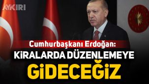 Cumhurbaşkanı Recep Tayyip Erdoğan: Kiralarda düzenlemeye gideceğiz