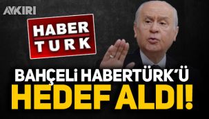 Devlet Bahçeli Habertürk’ü hedef aldı