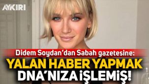 Didem Soydan'dan Sabah gazetesine: Yalan haber yapmak DNA'nıza işlemiş!