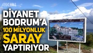 Diyanet 100 milyon liraya Bodrum'da Saray yaptırıyor