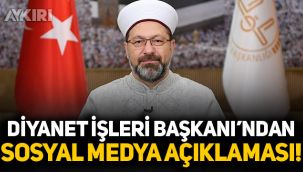 Diyanet İşleri Başkanı Ali Erbaş'tan sosyal medya açıklaması!