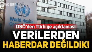 DSÖ'den Türkiye açıklaması: Verilerden haberdar değildik 