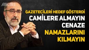 Ebubekir Sifil gazetecileri hedef gösterdi: Camilere alınmasın, cenaze namazları kılınmasın