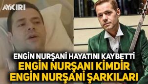Engin Nurşani hayatını kaybetti... Engin Nurşani kimdir? Engin Nurşani kaç yaşında, nereli? Engin Nurşani şarkıları neler?