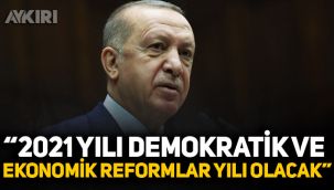 Erdoğan’dan yeni yıl yorumu: 2021 yılı demokratik ve ekonomik reformlar yılı olacak