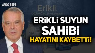'Erikli Su' firmasının sahibi hayatını kaybetti!