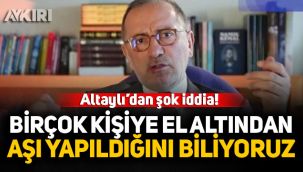 Fatih Altaylı'dan Şok iddia: Birçok kişiye el altından aşı yapıldığını biliyoruz!