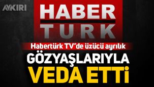 Habertürk TV'de üzücü ayrılık! Gözyaşlarıyla veda etti...