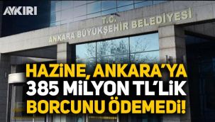 Hazine, Ankara Büyükşehir Belediyesi'ne 385 milyon TL'lik borcunu ödemedi!