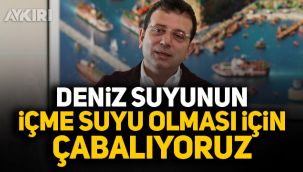 İBB Başkanı Ekrem İmamoğlu: Deniz Suyunun içme suyu olması için çabalıyoruz