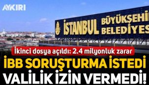 İBB'nin geçmiş döneme ilişkin soruşturma talebi Valilik tarafından kabul edilmedi