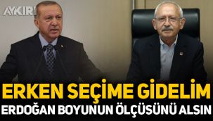 Kemal Kılıçdaroğlu: Seçime gidelim, Erdoğan boyunun ölçüsünü alsın