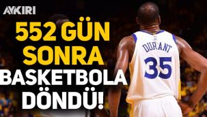 Kevin Durant, 552 gün sonra basketbola döndü!