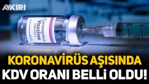 Koronavirüs aşısında KDV oranı belli oldu!
