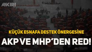 Küçük esnafa desteğe AKP ve MHP'den red!