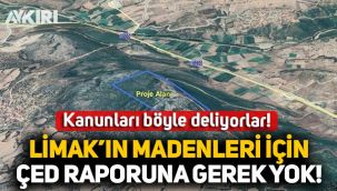 Limak'ın madenleri için ÇED raporuna gerek yok!