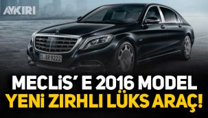 Meclis'e 2016 model yeni zırhlı lüks araç!