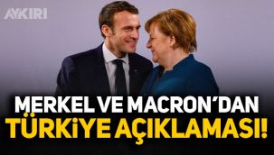 Merkel ve Macron'dan Türkiye mesajı!