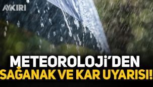 Meteoroloji'den sağanak ve kar uyarısı