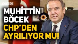 Muhittin Böcek, CHP'den ayrılacak mı