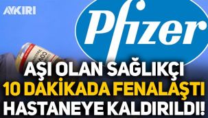 Pfizer aşısı olan sağlıkçı 10 dakika içinde fenalaştı, hastaneye kaldırıldı!