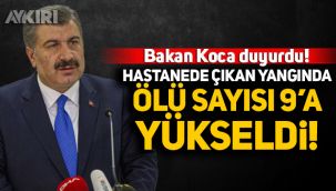 Sağlık Bakanı Fahrettin Koca: Ölü sayısı 9'a yükseldi 