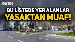 Sokağa çıkma yasağından kimler muaf? Bu listede yer alanlar yasaktan muaf olacak