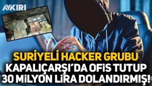 Suriyeli hacker grubu Kapalıçarşı'da ofis tutup 30 milyon lira dolandırmış!