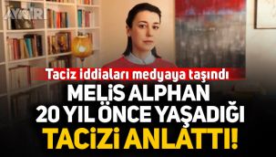 Taciz iddiaları medyaya taşındı, Melis Alphan 20 yıl önce yaşadığı tacizi anlattı!