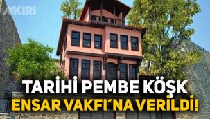 Tarihi Pembe Köşk, Ensar Vakfı'na verildi