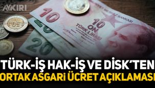 Türk-İş, Hak-İş ve DİSK'ten asgari ücret açıklaması