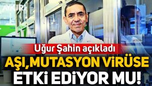 Uğur Şahin'den kritik koronavirüs mutasyonu ve aşı açıklaması! Aşılar mutasyona karşı etkili mi?