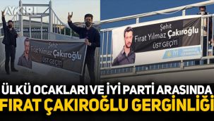 Ülkü Ocakları ve İYİ Parti arasında Fırat Çakıroğlu gerginliği