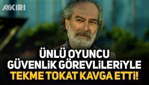 Ünlü oyuncu güvenlik görevlileri ile tekme tokat kavga etti