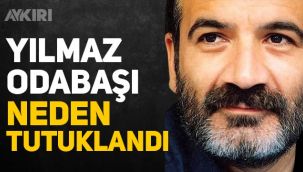 Yılmaz Odabaşı neden tutuklandı