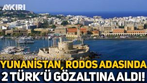 Yunanistan, Rodos adasında 2 Türk'ü casusluk yaptığı gerekçesiyle gözaltına aldı!