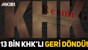 13 bin KHK'lı geri döndü!