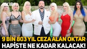 9 bin 803 yıl ceza alan Adnan Oktar hapiste ne kadar kalacak