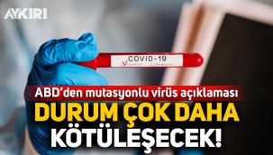 ABD'den mutasyonlu virüs açıklaması: Durum çok daha kötüleşecek!