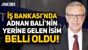 İş Bankası'nda Adnan Bali'nin yerine gelecek olan genel müdür belli oldu!