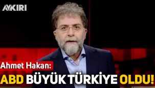 Ahmet Hakan: Amerika, büyük Türkiye oldu