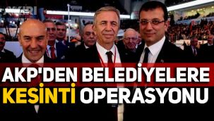 AKP'den belediyelere 'kesinti' operasyonu 