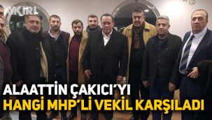 Alaattin Çakıcı'yı hangi MHP'li vekil karşıladı