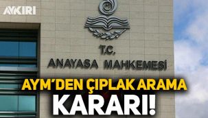Anayasa Mahkemesi'nden 'çıplak arama' kararı