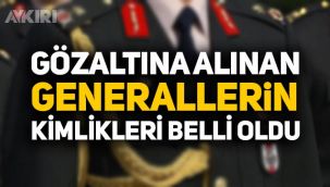 Ankara'daki FETÖ operasyonunda hangi generallar gözaltına alındı