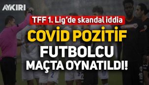 Ankaraspor'dan şoke eden iddia: Adanaspor, Covid pozitif futbolcuyu maçta oynattı