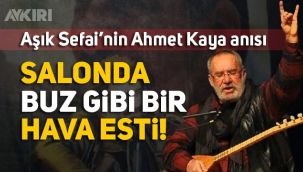 Aşık Sefai'nin Ahmet Kaya anısı
